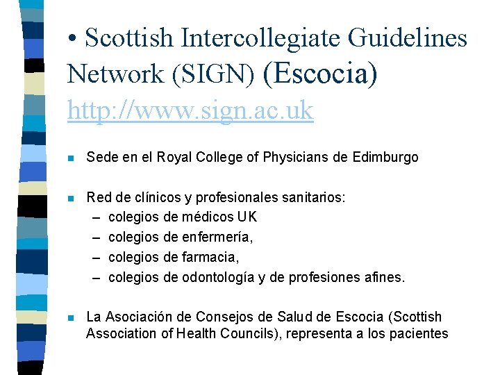  • Scottish Intercollegiate Guidelines Network (SIGN) (Escocia) http: //www. sign. ac. uk n