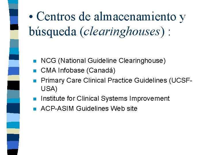  • Centros de almacenamiento y búsqueda (clearinghouses) : n n n NCG (National