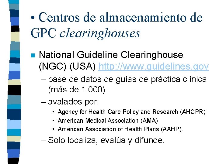  • Centros de almacenamiento de GPC clearinghouses n National Guideline Clearinghouse (NGC) (USA)