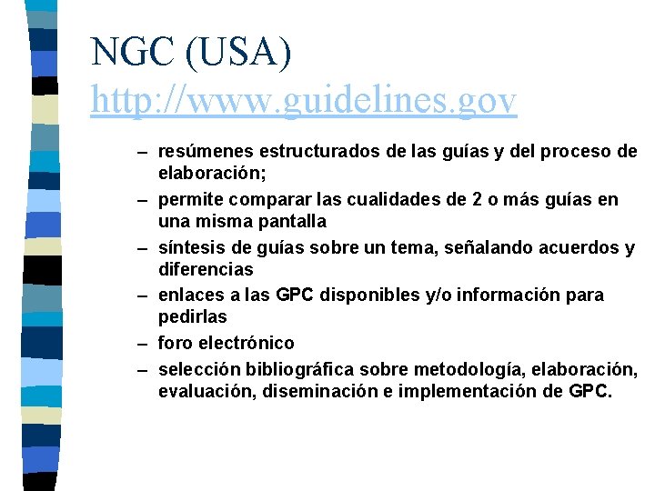 NGC (USA) http: //www. guidelines. gov – resúmenes estructurados de las guías y del