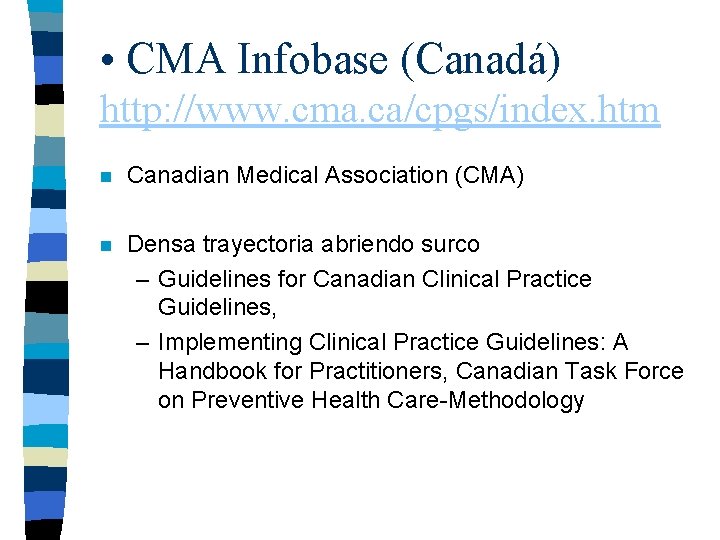  • CMA Infobase (Canadá) http: //www. cma. ca/cpgs/index. htm n Canadian Medical Association