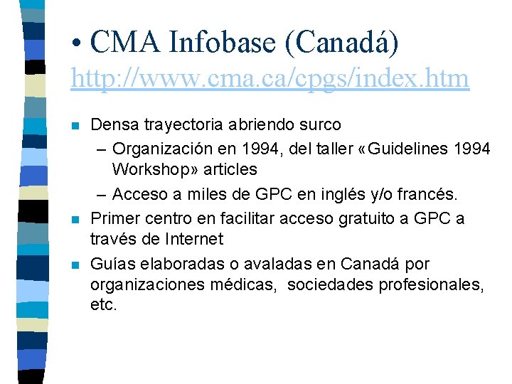  • CMA Infobase (Canadá) http: //www. cma. ca/cpgs/index. htm n n n Densa
