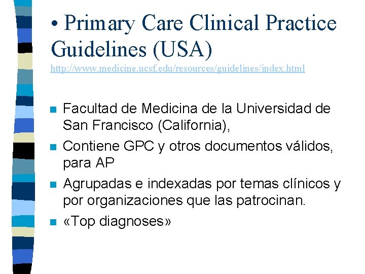  • Primary Care Clinical Practice Guidelines (USA) http: //www. medicine. ucsf. edu/resources/guidelines/index. html