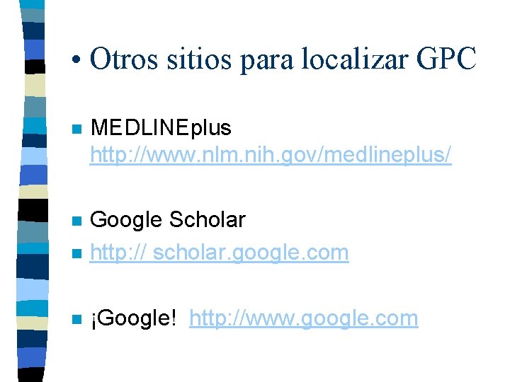  • Otros sitios para localizar GPC n MEDLINEplus http: //www. nlm. nih. gov/medlineplus/