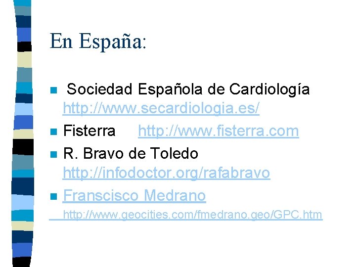 En España: n n Sociedad Española de Cardiología http: //www. secardiologia. es/ Fisterra http: