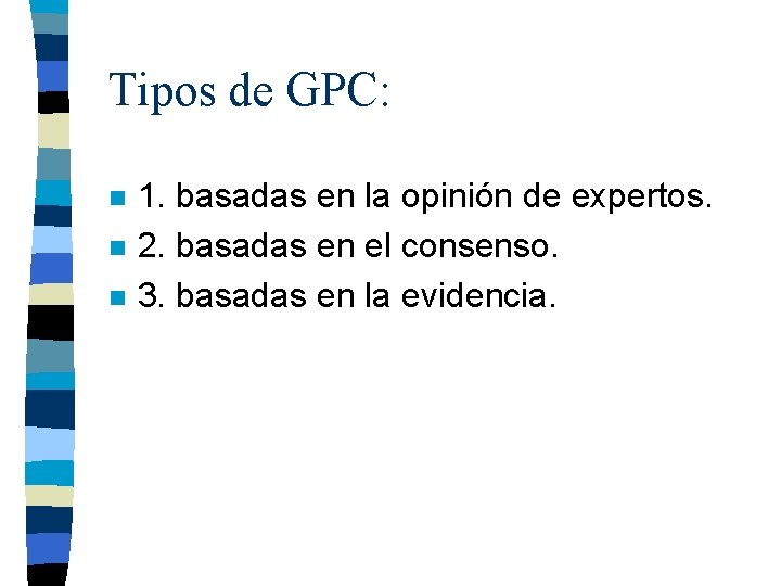 Tipos de GPC: n n n 1. basadas en la opinión de expertos. 2.