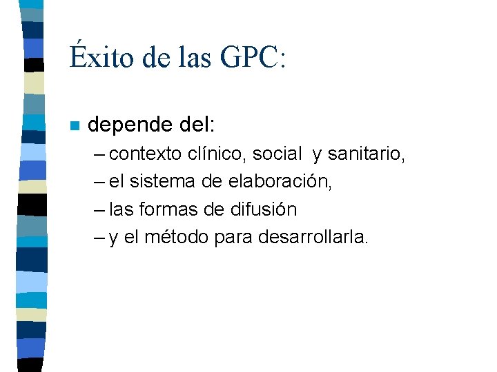 Éxito de las GPC: n depende del: – contexto clínico, social y sanitario, –