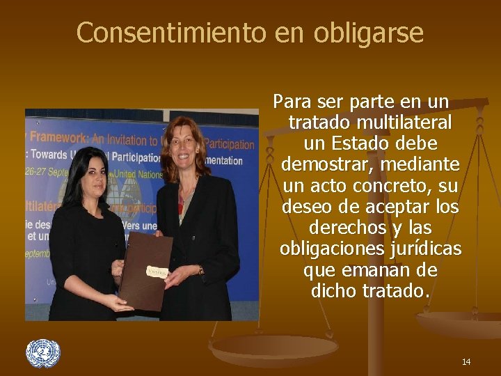 Consentimiento en obligarse Para ser parte en un tratado multilateral un Estado debe demostrar,