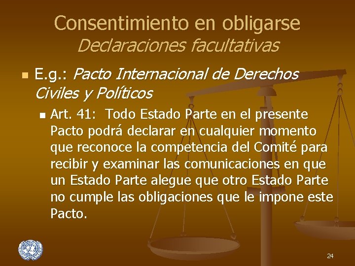 Consentimiento en obligarse Declaraciones facultativas n E. g. : Pacto Internacional de Derechos Civiles