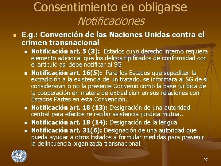 Consentimiento en obligarse Notificaciones n E. g. : Convención de las Naciones Unidas contra