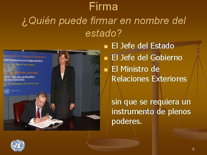 Firma ¿Quién puede firmar en nombre del estado? n n n El Jefe del