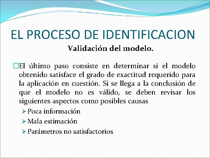 EL PROCESO DE IDENTIFICACION Validación del modelo. �El último paso consiste en determinar si