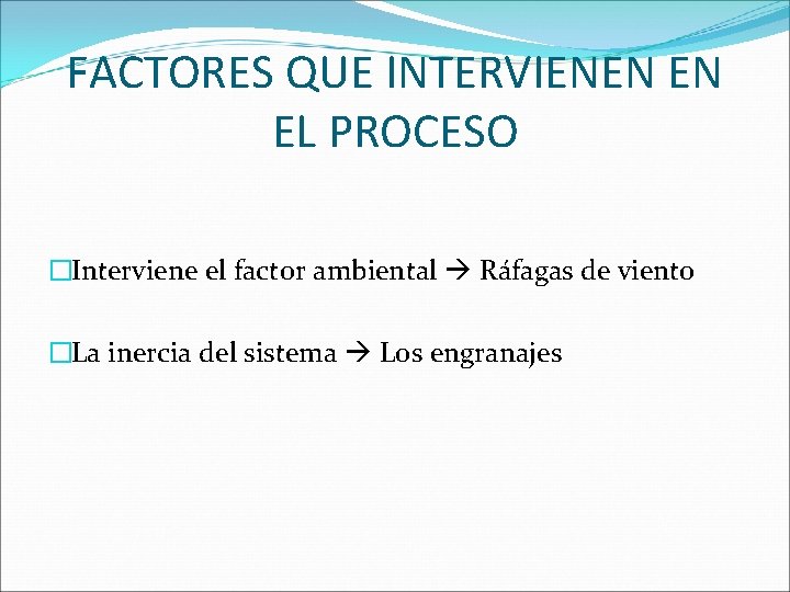 FACTORES QUE INTERVIENEN EN EL PROCESO �Interviene el factor ambiental Ráfagas de viento �La