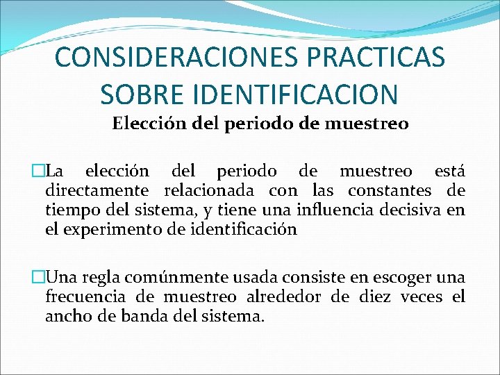 CONSIDERACIONES PRACTICAS SOBRE IDENTIFICACION Elección del periodo de muestreo �La elección del periodo de