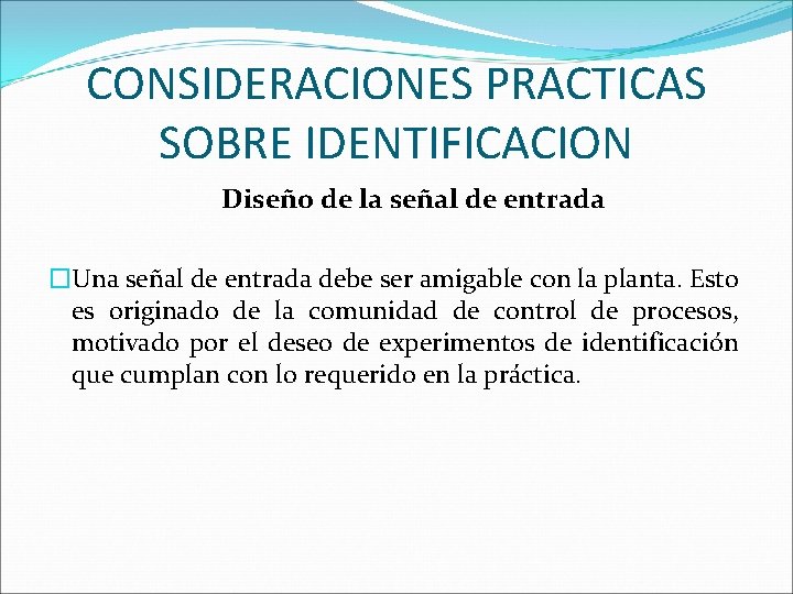 CONSIDERACIONES PRACTICAS SOBRE IDENTIFICACION Diseño de la señal de entrada �Una señal de entrada