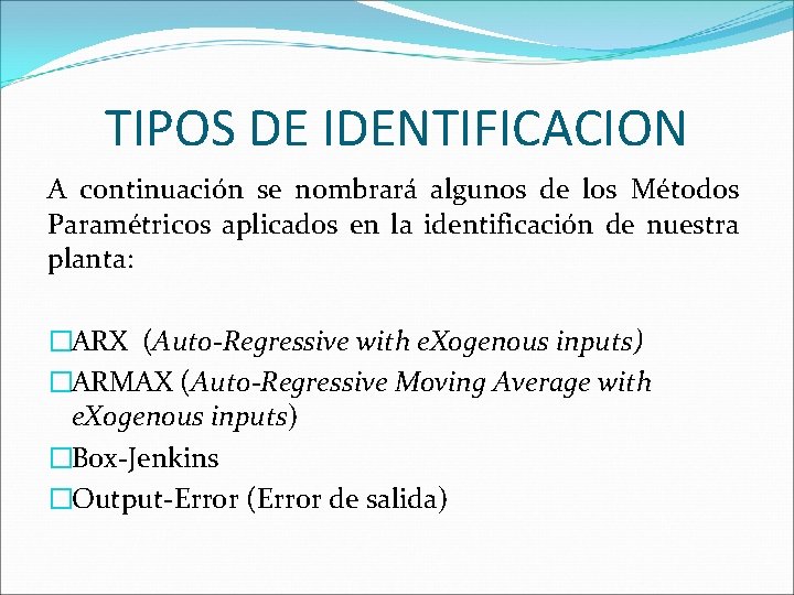 TIPOS DE IDENTIFICACION A continuación se nombrará algunos de los Métodos Paramétricos aplicados en