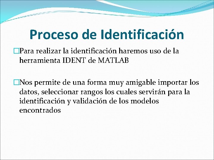 Proceso de Identificación �Para realizar la identificación haremos uso de la herramienta IDENT de