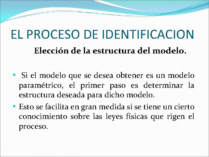 EL PROCESO DE IDENTIFICACION Elección de la estructura del modelo. • Si el modelo