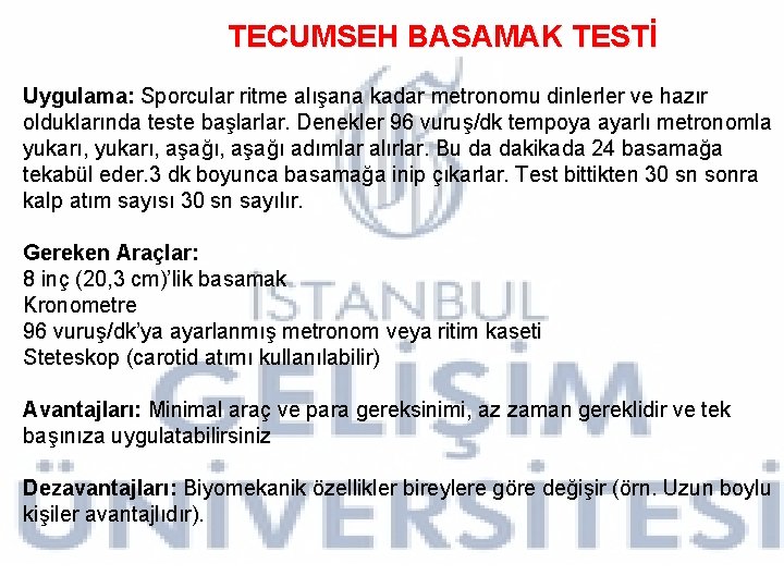 TECUMSEH BASAMAK TESTİ Uygulama: Sporcular ritme alışana kadar metronomu dinlerler ve hazır olduklarında teste TECUMSEH BASAMAK TESTİ Uygulama: Sporcular ritme alışana kadar metronomu dinlerler ve hazır olduklarında teste