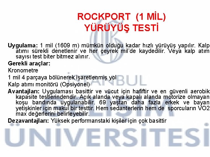 ROCKPORT (1 MİL) YÜRÜYÜŞ TESTİ Uygulama: 1 mil (1609 m) mümkün olduğu kadar hızlı ROCKPORT (1 MİL) YÜRÜYÜŞ TESTİ Uygulama: 1 mil (1609 m) mümkün olduğu kadar hızlı