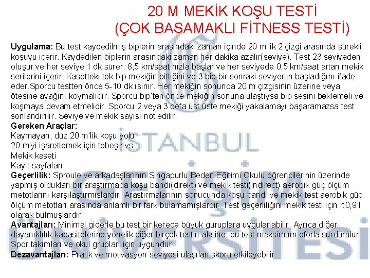 20 M MEKİK KOŞU TESTİ (ÇOK BASAMAKLI FİTNESS TESTİ) Uygulama: Bu test kaydedilmiş biplerin 20 M MEKİK KOŞU TESTİ (ÇOK BASAMAKLI FİTNESS TESTİ) Uygulama: Bu test kaydedilmiş biplerin