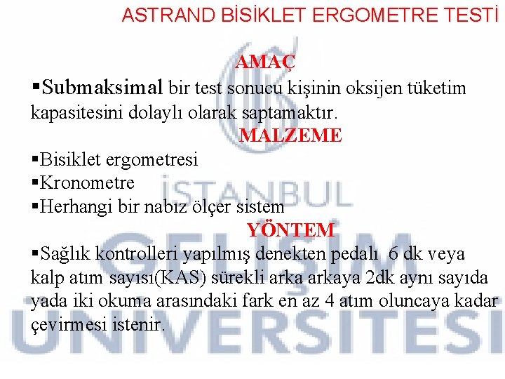 ASTRAND BİSİKLET ERGOMETRE TESTİ AMAÇ §Submaksimal bir test sonucu kişinin oksijen tüketim kapasitesini dolaylı ASTRAND BİSİKLET ERGOMETRE TESTİ AMAÇ §Submaksimal bir test sonucu kişinin oksijen tüketim kapasitesini dolaylı