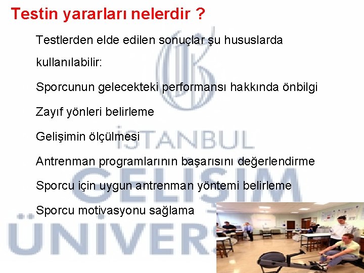 Testin yararları nelerdir ? Testlerden elde edilen sonuçlar şu hususlarda kullanılabilir: o Sporcunun gelecekteki Testin yararları nelerdir ? Testlerden elde edilen sonuçlar şu hususlarda kullanılabilir: o Sporcunun gelecekteki
