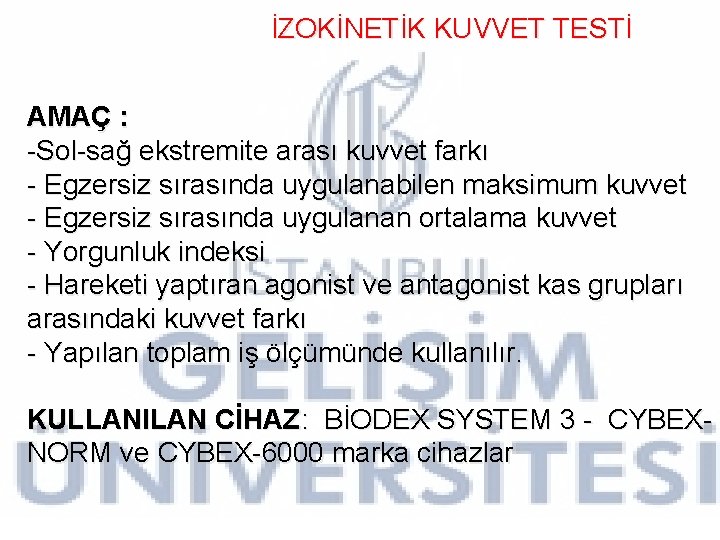 İZOKİNETİK KUVVET TESTİ AMAÇ : -Sol-sağ ekstremite arası kuvvet farkı - Egzersiz sırasında uygulanabilen İZOKİNETİK KUVVET TESTİ AMAÇ : -Sol-sağ ekstremite arası kuvvet farkı - Egzersiz sırasında uygulanabilen