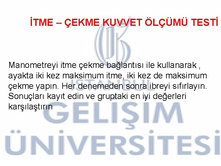 İTME – ÇEKME KUVVET ÖLÇÜMÜ TESTİ Manometreyi itme çekme bağlantısı ile kullanarak , ayakta İTME – ÇEKME KUVVET ÖLÇÜMÜ TESTİ Manometreyi itme çekme bağlantısı ile kullanarak , ayakta