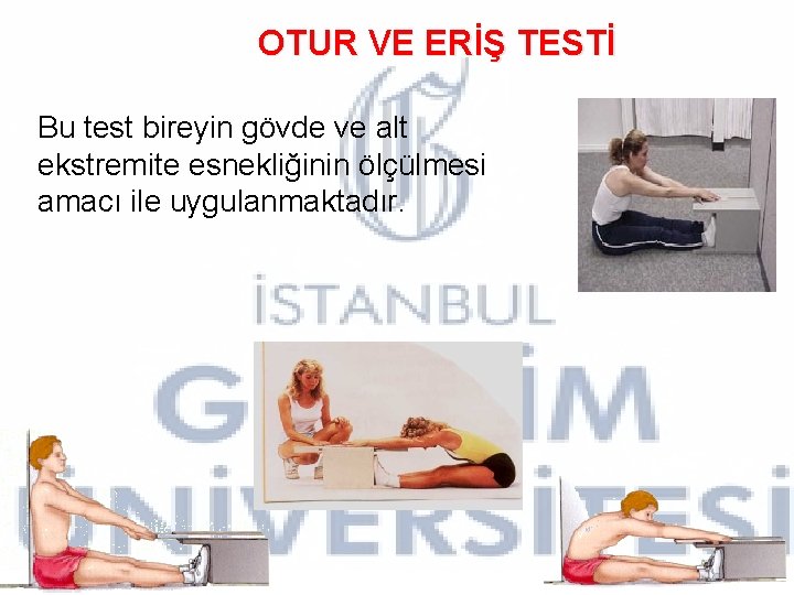OTUR VE ERİŞ TESTİ • Bu test bireyin gövde ve alt ekstremite esnekliğinin ölçülmesi OTUR VE ERİŞ TESTİ • Bu test bireyin gövde ve alt ekstremite esnekliğinin ölçülmesi