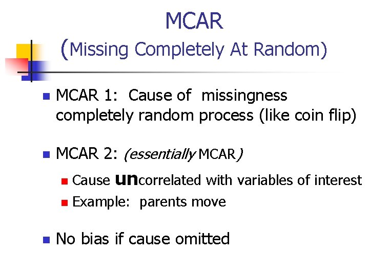 MCAR (Missing Completely At Random) n MCAR 1: Cause of missingness completely random process