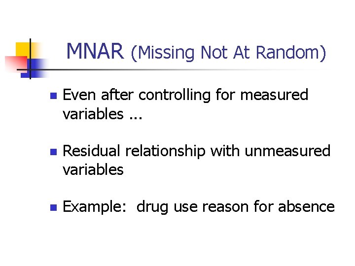 MNAR (Missing Not At Random) n Even after controlling for measured variables. . .