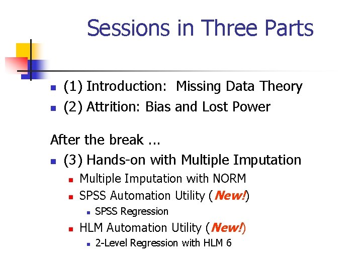 Sessions in Three Parts n n (1) Introduction: Missing Data Theory (2) Attrition: Bias