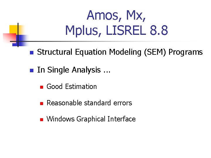 Amos, Mx, Mplus, LISREL 8. 8 n Structural Equation Modeling (SEM) Programs n In