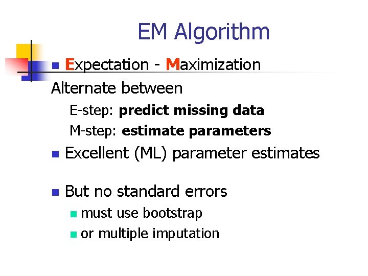 EM Algorithm Expectation - Maximization Alternate between n E-step: predict missing data M-step: estimate