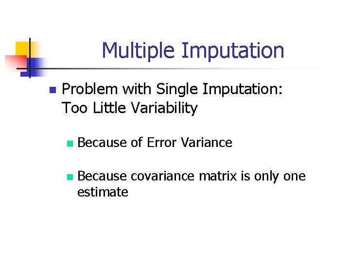 Multiple Imputation n Problem with Single Imputation: Too Little Variability n n Because of