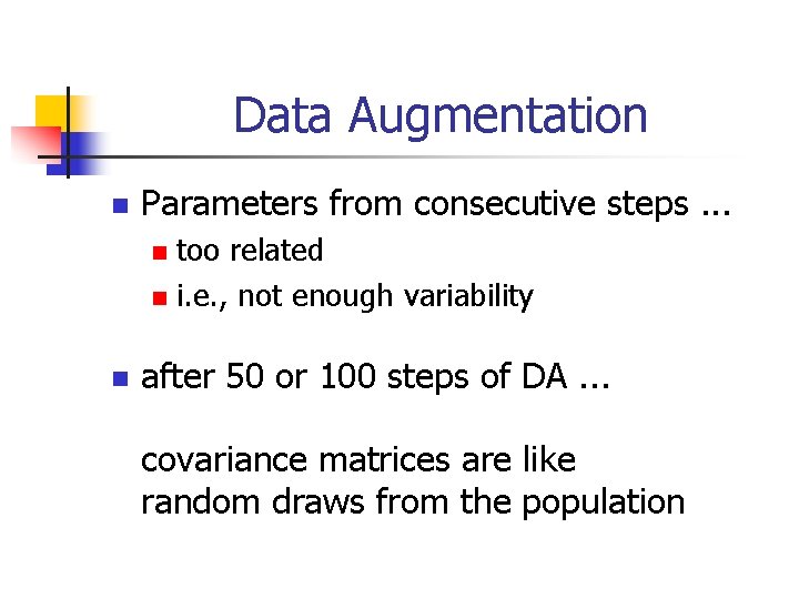 Data Augmentation n Parameters from consecutive steps. . . too related n i. e.