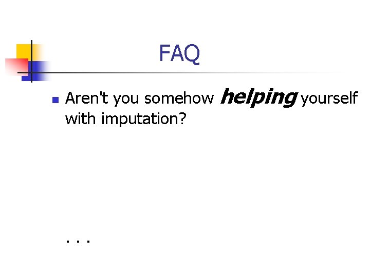 FAQ n Aren't you somehow helping yourself with imputation? . . . 