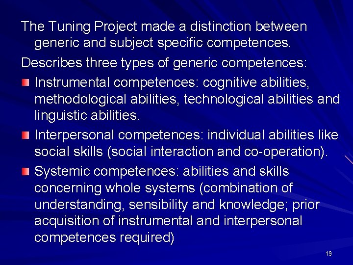 The Tuning Project made a distinction between generic and subject specific competences. Describes three The Tuning Project made a distinction between generic and subject specific competences. Describes three