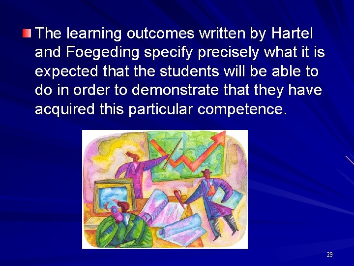 The learning outcomes written by Hartel and Foegeding specify precisely what it is expected The learning outcomes written by Hartel and Foegeding specify precisely what it is expected