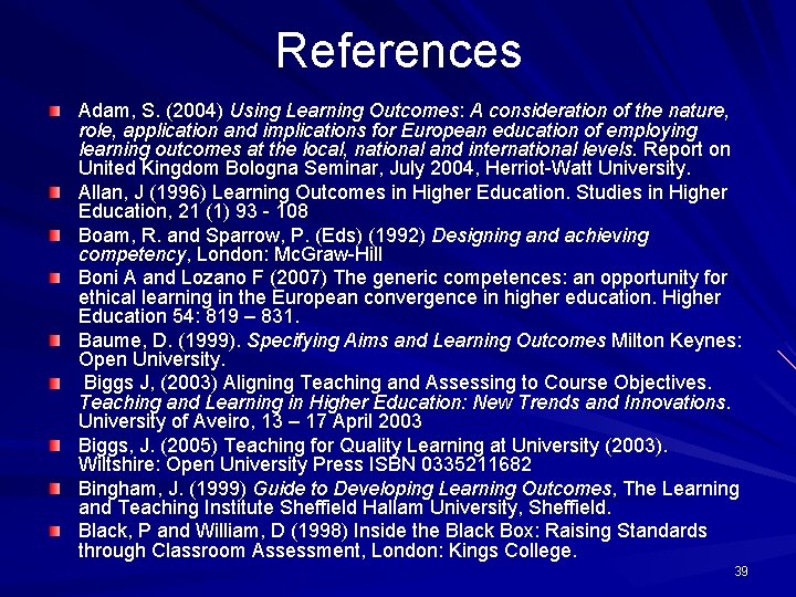 References Adam, S. (2004) Using Learning Outcomes: A consideration of the nature, role, application References Adam, S. (2004) Using Learning Outcomes: A consideration of the nature, role, application