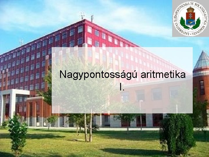 Nagypontosságú aritmetika I. 