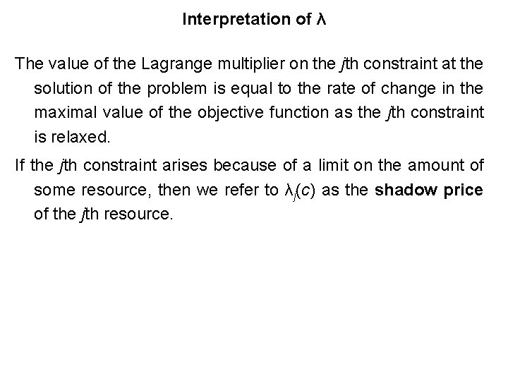 Interpretation of λ The value of the Lagrange multiplier on the jth constraint at
