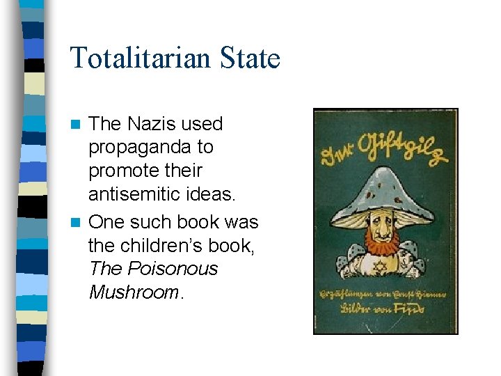 Totalitarian State The Nazis used propaganda to promote their antisemitic ideas. n One such