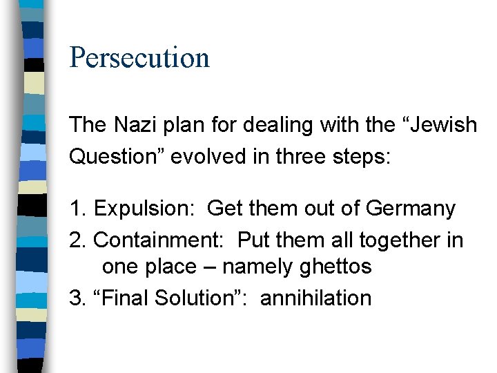 Persecution The Nazi plan for dealing with the “Jewish Question” evolved in three steps: