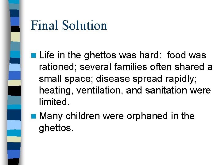 Final Solution n Life in the ghettos was hard: food was rationed; several families