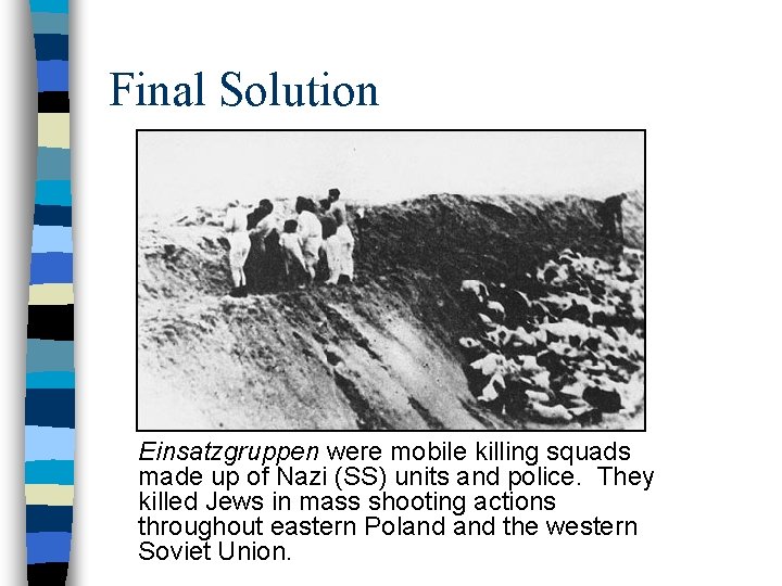 Final Solution Einsatzgruppen were mobile killing squads made up of Nazi (SS) units and