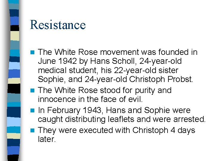 Resistance The White Rose movement was founded in June 1942 by Hans Scholl, 24