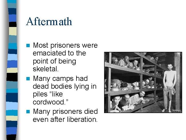 Aftermath Most prisoners were emaciated to the point of being skeletal. n Many camps