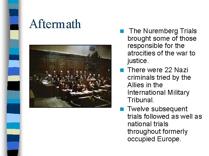 Aftermath n The Nuremberg Trials brought some of those responsible for the atrocities of